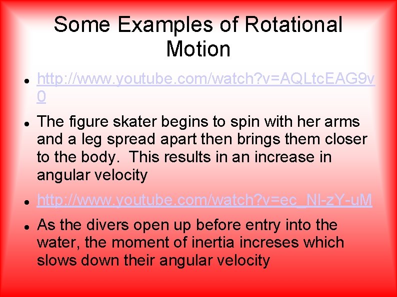 Some Examples of Rotational Motion http: //www. youtube. com/watch? v=AQLtc. EAG 9 v 0