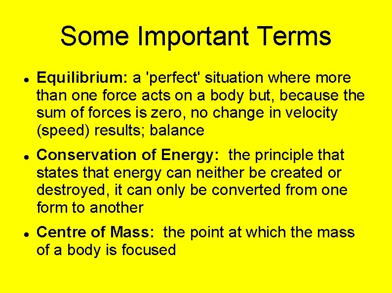 Some Important Terms Equilibrium: a 'perfect' situation where more than one force acts on