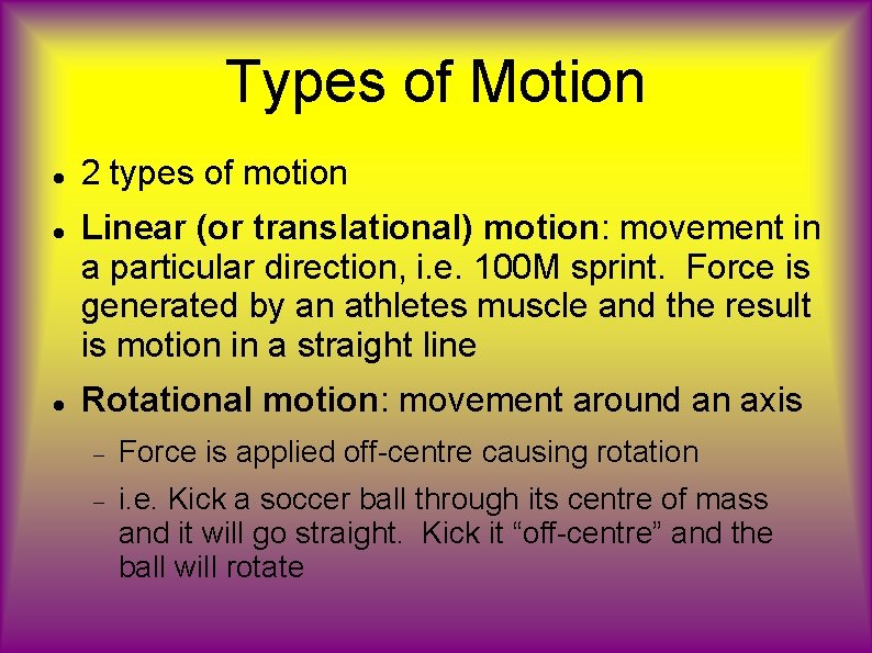 Types of Motion 2 types of motion Linear (or translational) motion: movement in a
