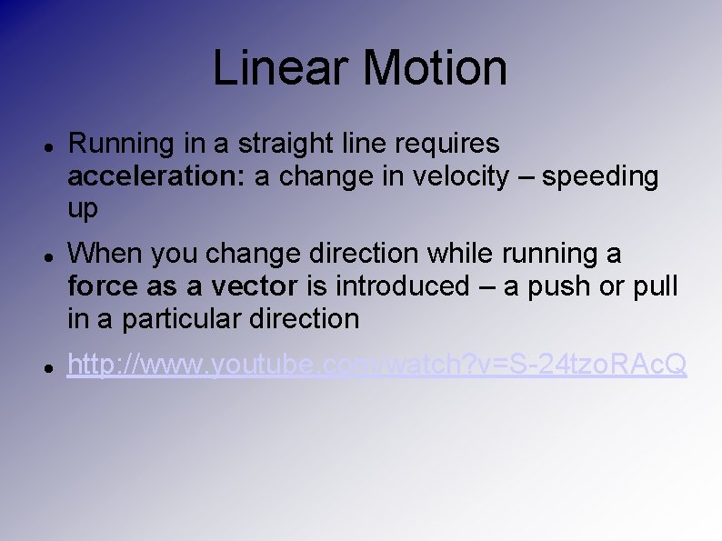 Linear Motion Running in a straight line requires acceleration: a change in velocity –