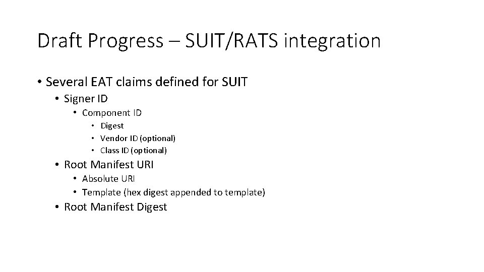 Draft Progress – SUIT/RATS integration • Several EAT claims defined for SUIT • Signer