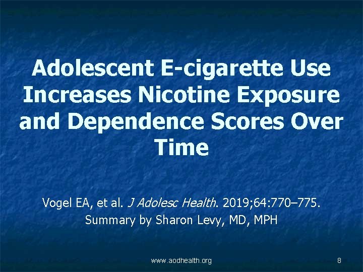 Adolescent E-cigarette Use Increases Nicotine Exposure and Dependence Scores Over Time Vogel EA, et