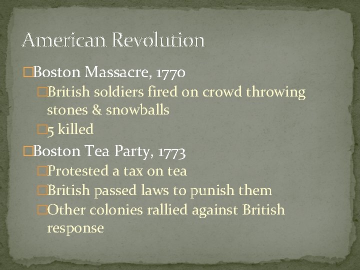American Revolution �Boston Massacre, 1770 �British soldiers fired on crowd throwing stones & snowballs