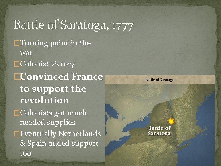 Battle of Saratoga, 1777 �Turning point in the war �Colonist victory �Convinced France to