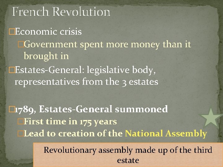 French Revolution �Economic crisis �Government spent more money than it brought in �Estates-General: legislative