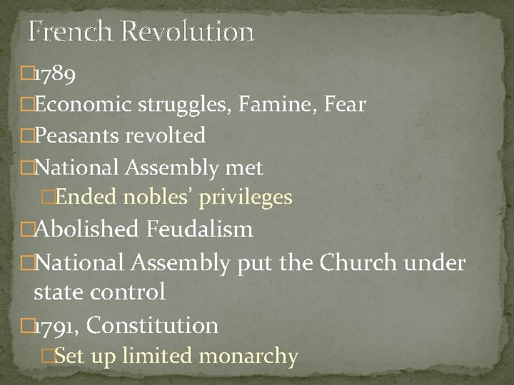 French Revolution � 1789 �Economic struggles, Famine, Fear �Peasants revolted �National Assembly met �Ended