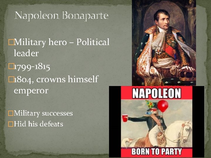 Napoleon Bonaparte �Military hero – Political leader � 1799 -1815 � 1804, crowns himself