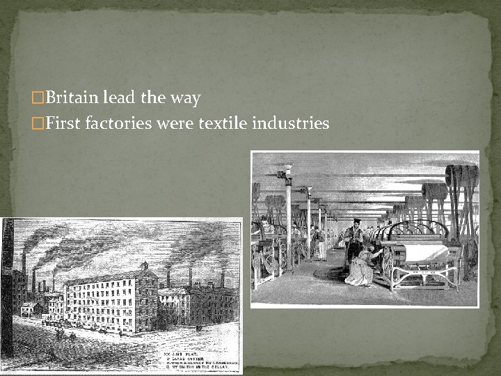 �Britain lead the way �First factories were textile industries 