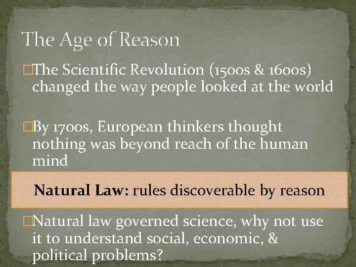 The Age of Reason �The Scientific Revolution (1500 s & 1600 s) changed the