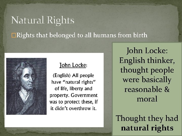 Natural Rights �Rights that belonged to all humans from birth John Locke: English thinker,