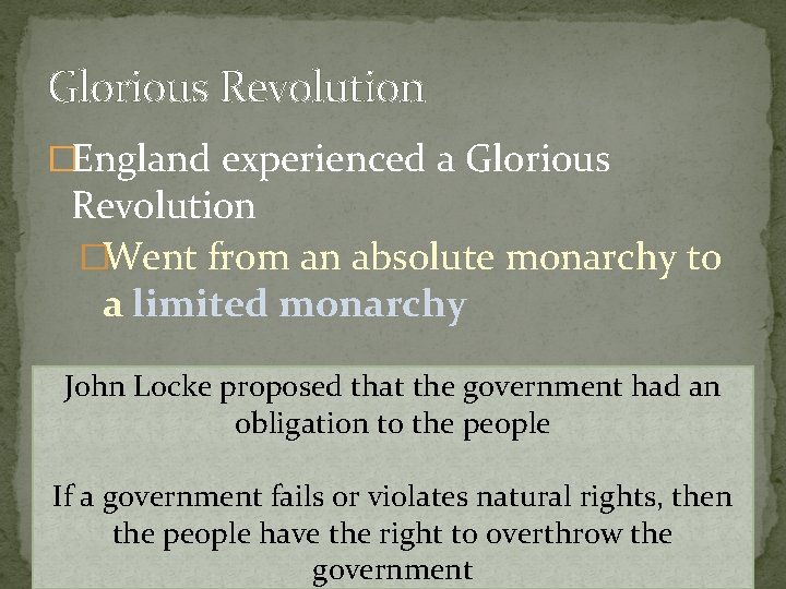 Glorious Revolution �England experienced a Glorious Revolution �Went from an absolute monarchy to a