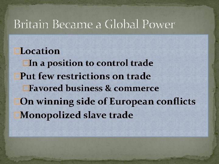 Britain Became a Global Power �Location �In a position to control trade �Put few