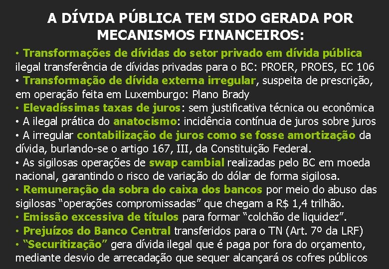 A DÍVIDA PÚBLICA TEM SIDO GERADA POR MECANISMOS FINANCEIROS: • Transformações de dívidas do