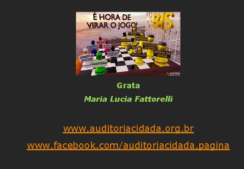 Grata Maria Lucia Fattorelli www. auditoriacidada. org. br www. facebook. com/auditoriacidada. pagina 