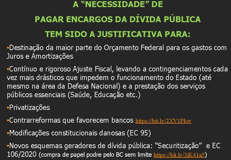 A “NECESSIDADE” DE PAGAR ENCARGOS DA DÍVIDA PÚBLICA TEM SIDO A JUSTIFICATIVA PARA: •