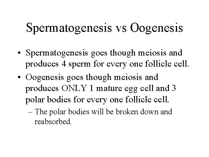 Spermatogenesis vs Oogenesis • Spermatogenesis goes though meiosis and produces 4 sperm for every