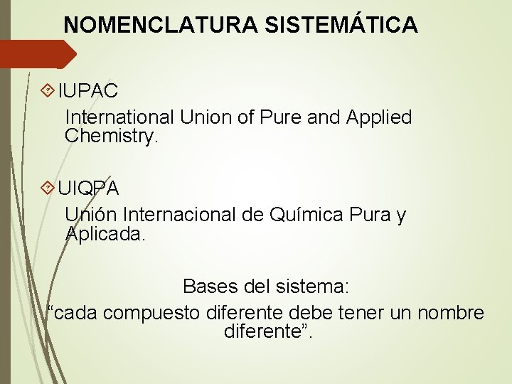 NOMENCLATURA SISTEMÁTICA IUPAC International Union of Pure and Applied Chemistry. UIQPA Unión Internacional de