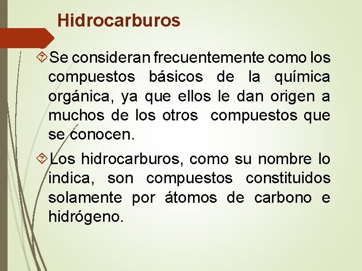 Hidrocarburos Se consideran frecuentemente como los compuestos básicos de la química orgánica, ya que