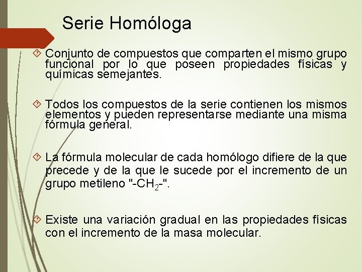 Serie Homóloga Conjunto de compuestos que comparten el mismo grupo funcional por lo que