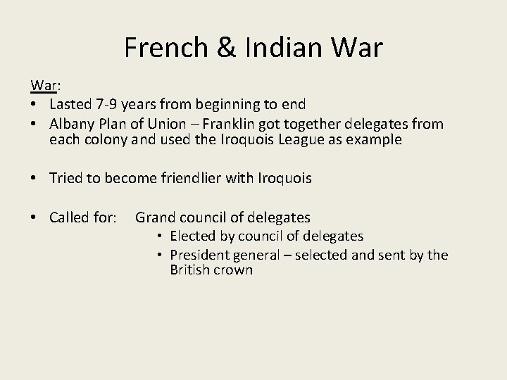 French & Indian War: • Lasted 7 -9 years from beginning to end •