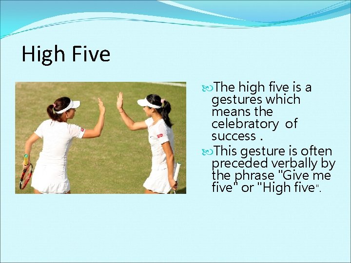 High Five The high five is a gestures which means the celebratory of success.