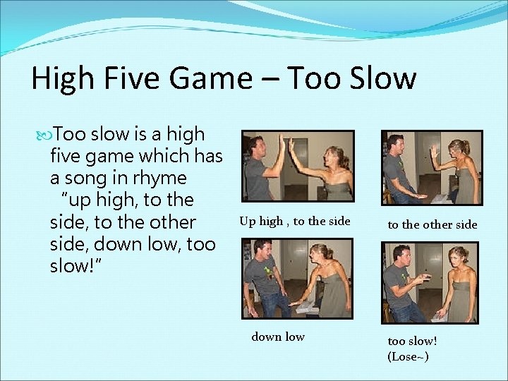 High Five Game – Too Slow Too slow is a high five game which