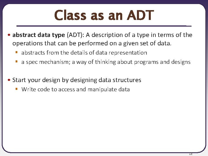 Class as an ADT • abstract data type (ADT): A description of a type