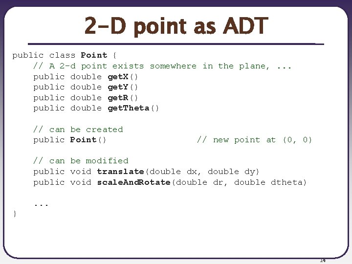 2 -D point as ADT public class Point { // A 2 -d point