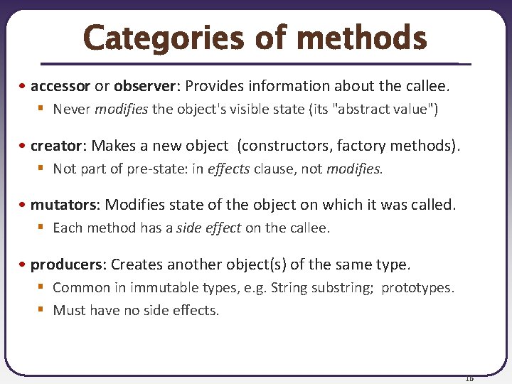 Categories of methods • accessor or observer: Provides information about the callee. § Never