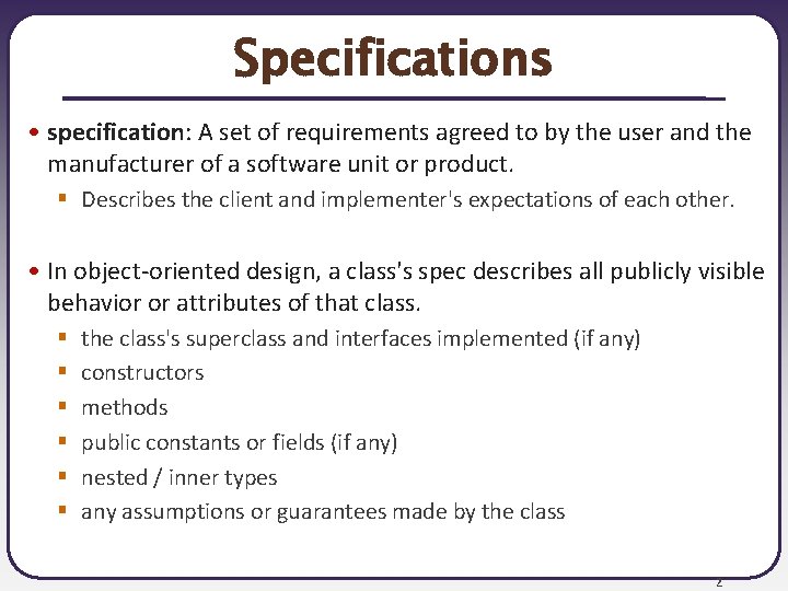 Specifications • specification: A set of requirements agreed to by the user and the
