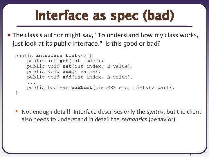 Interface as spec (bad) • The class's author might say, "To understand how my