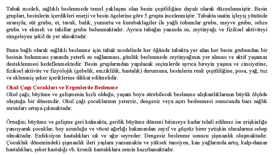 Tabak modeli, sağlıklı beslenmede temel yaklaşım olan besin çeşitliliğine dayalı olarak düzenlenmiştir. Besin grupları,