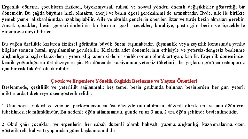 Ergenlik dönemi, çocukların fiziksel, biyokimyasal, ruhsal ve sosyal yönden önemli değişiklikler gösterdiği bir dönemdir.