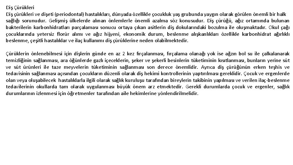 Diş Çürükleri Diş çürükleri ve dişeti (periodontal) hastalıkları, dünyada özellikle çocukluk yaş grubunda yaygın