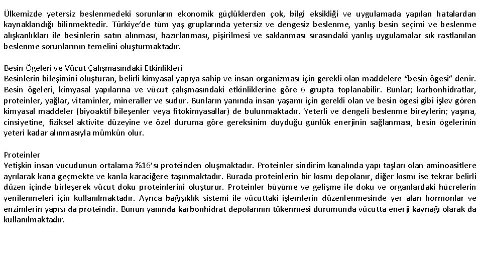 Ülkemizde yetersiz beslenmedeki sorunların ekonomik güçlüklerden çok, bilgi eksikliği ve uygulamada yapılan hatalardan kaynaklandığı