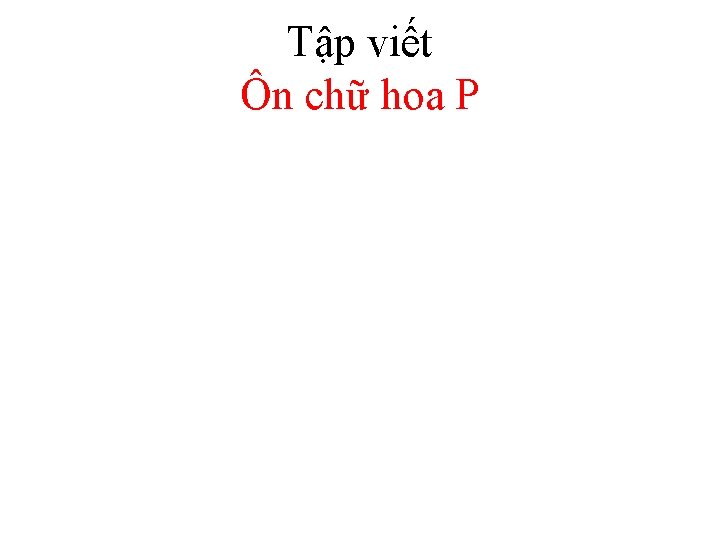 Tập viết Ôn chữ hoa P 