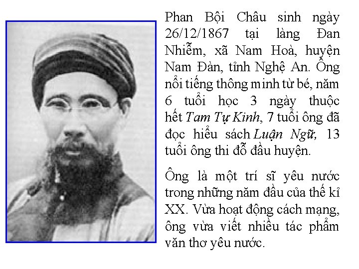 Phan Bội Châu sinh ngày 26/12/1867 tại làng Đan Nhiễm, xã Nam Hoà, huyện