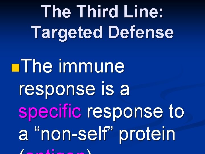 The Third Line: Targeted Defense n. The immune response is a specific response to