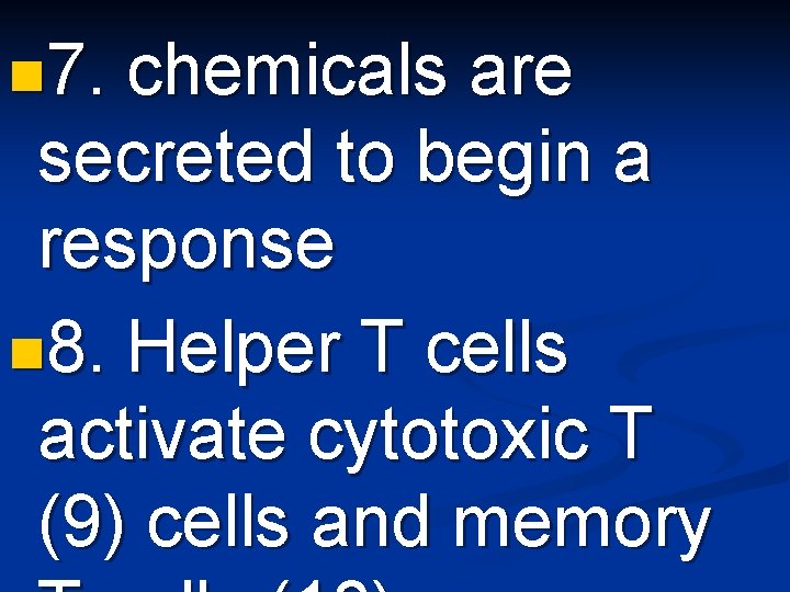 n 7. chemicals are secreted to begin a response n 8. Helper T cells