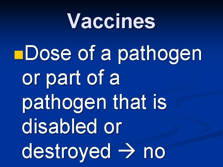 Vaccines n. Dose of a pathogen or part of a pathogen that is disabled