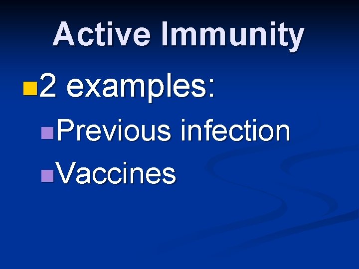 Active Immunity n 2 examples: n. Previous n. Vaccines infection 