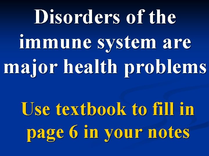 Disorders of the immune system are major health problems Use textbook to fill in