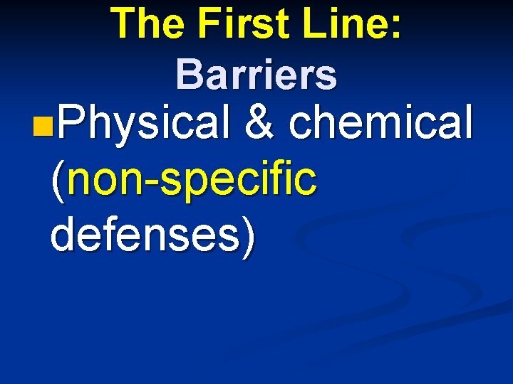 The First Line: Barriers n. Physical & chemical (non-specific defenses) 