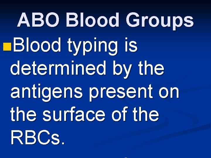 ABO Blood Groups n. Blood typing is determined by the antigens present on the