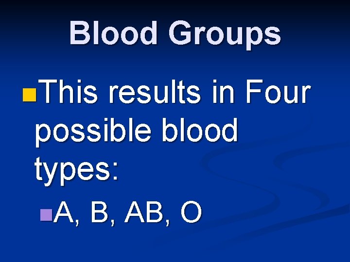 Blood Groups n. This results in Four possible blood types: n. A, B, AB,