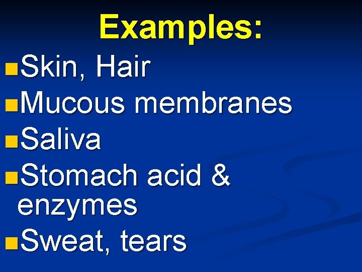 Examples: n. Skin, Hair n. Mucous membranes n. Saliva n. Stomach acid & enzymes