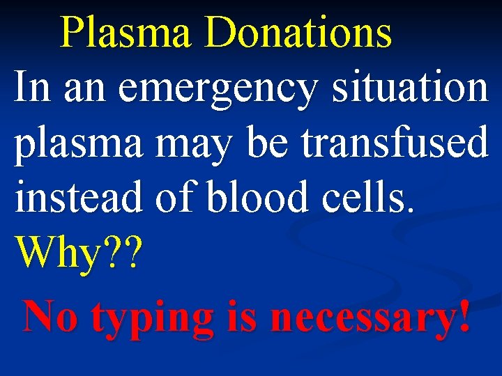 Plasma Donations In an emergency situation plasma may be transfused instead of blood cells.