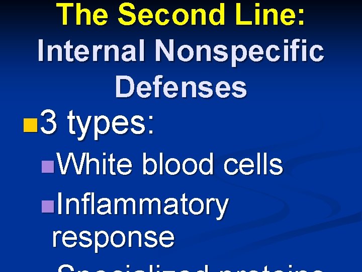 The Second Line: Internal Nonspecific Defenses n 3 types: n. White blood cells n.