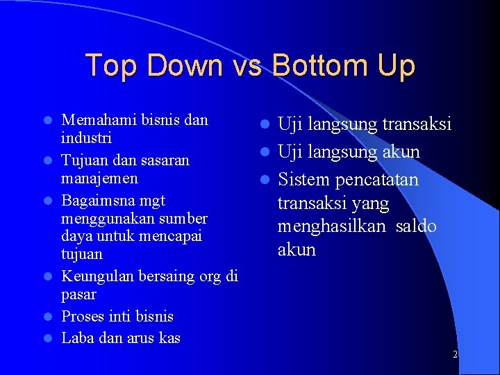 Top Down vs Bottom Up l l l Memahami bisnis dan industri Tujuan dan