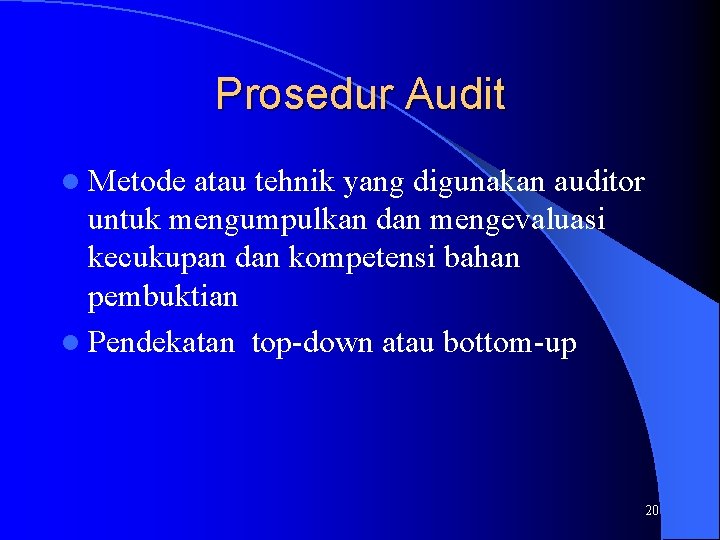 Prosedur Audit l Metode atau tehnik yang digunakan auditor untuk mengumpulkan dan mengevaluasi kecukupan